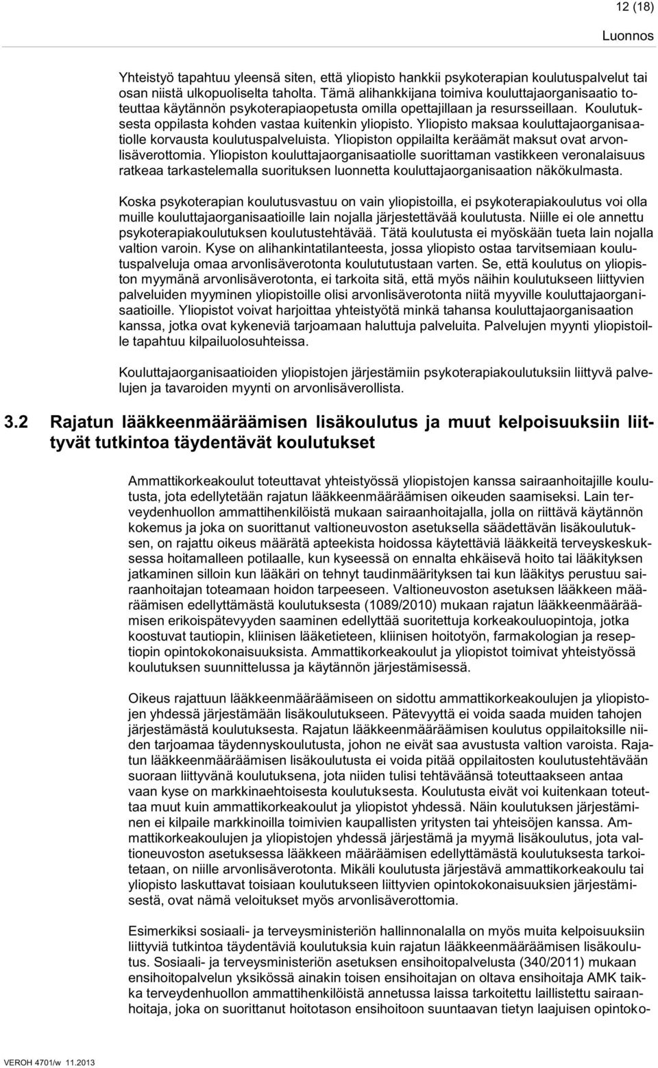 Yliopisto maksaa kouluttajaorganisaatiolle korvausta koulutuspalveluista. Yliopiston oppilailta keräämät maksut ovat arvonlisäverottomia.