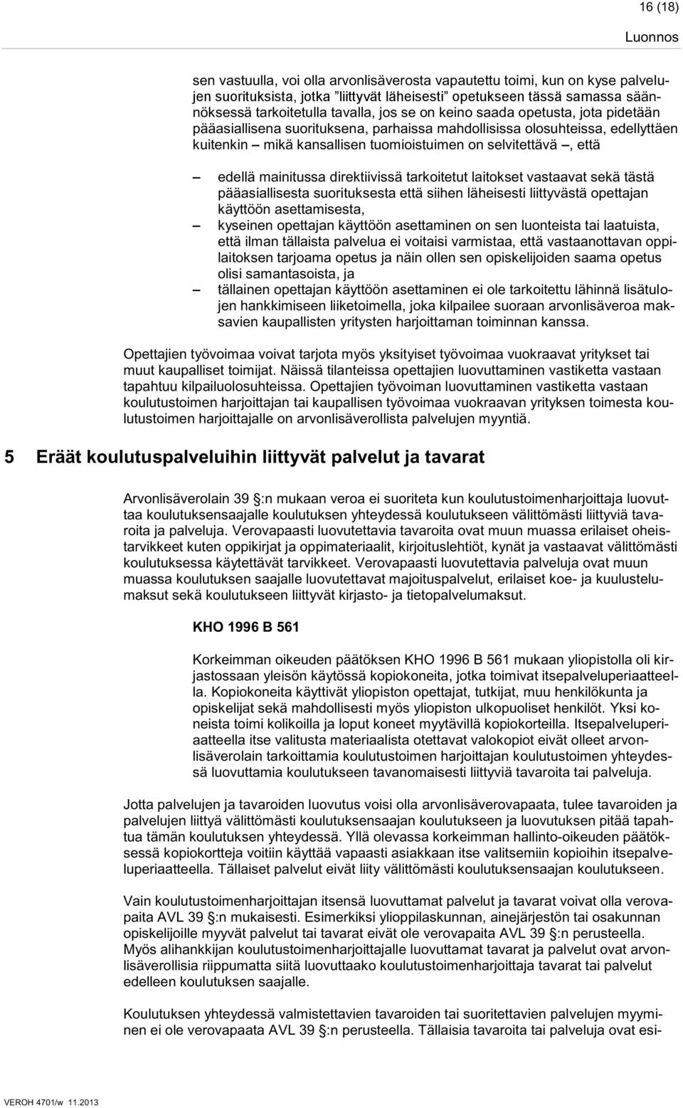 direktiivissä tarkoitetut laitokset vastaavat sekä tästä pääasiallisesta suorituksesta että siihen läheisesti liittyvästä opettajan käyttöön asettamisesta, kyseinen opettajan käyttöön asettaminen on