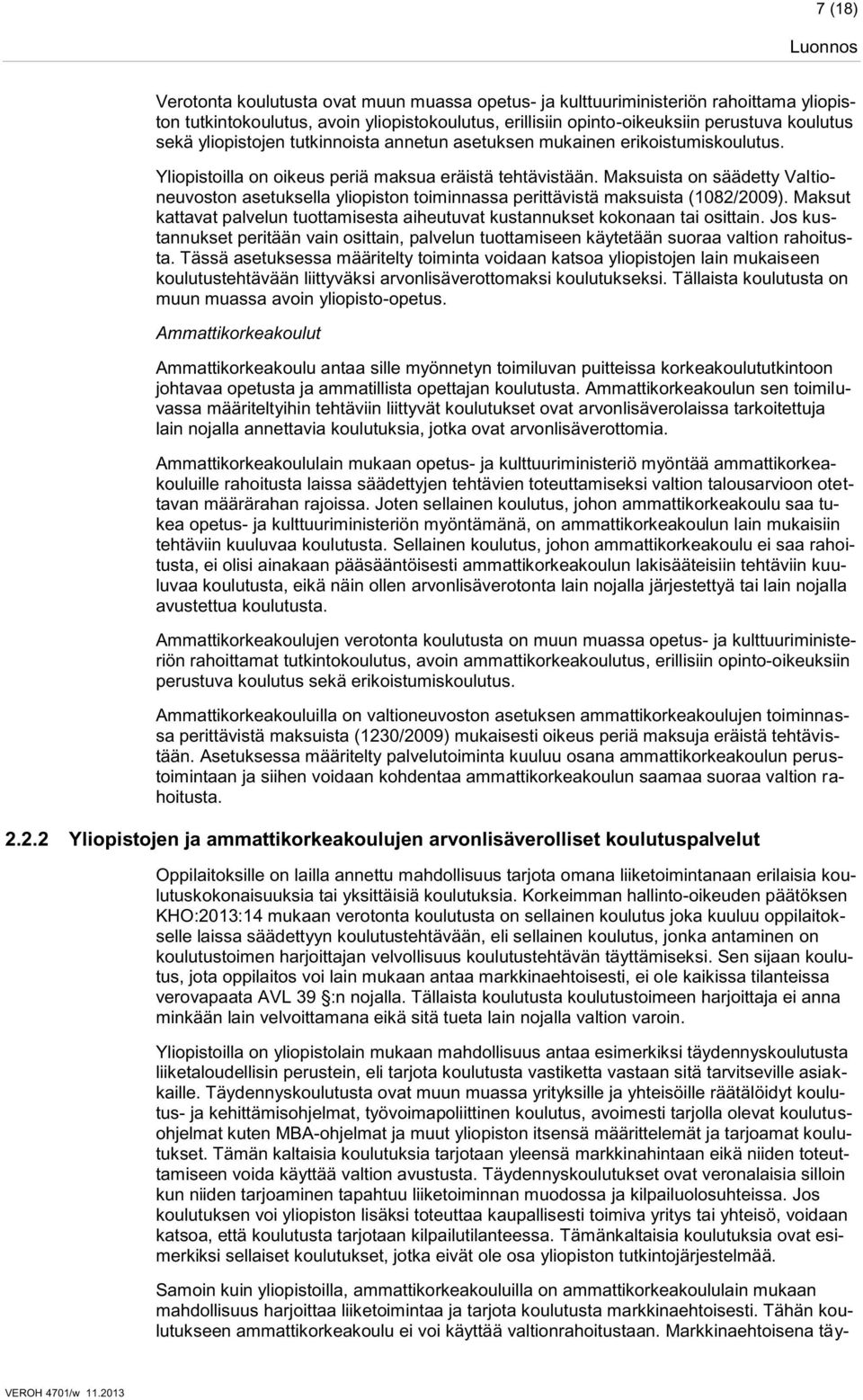 Maksuista on säädetty Valtioneuvoston asetuksella yliopiston toiminnassa perittävistä maksuista (1082/2009). Maksut kattavat palvelun tuottamisesta aiheutuvat kustannukset kokonaan tai osittain.