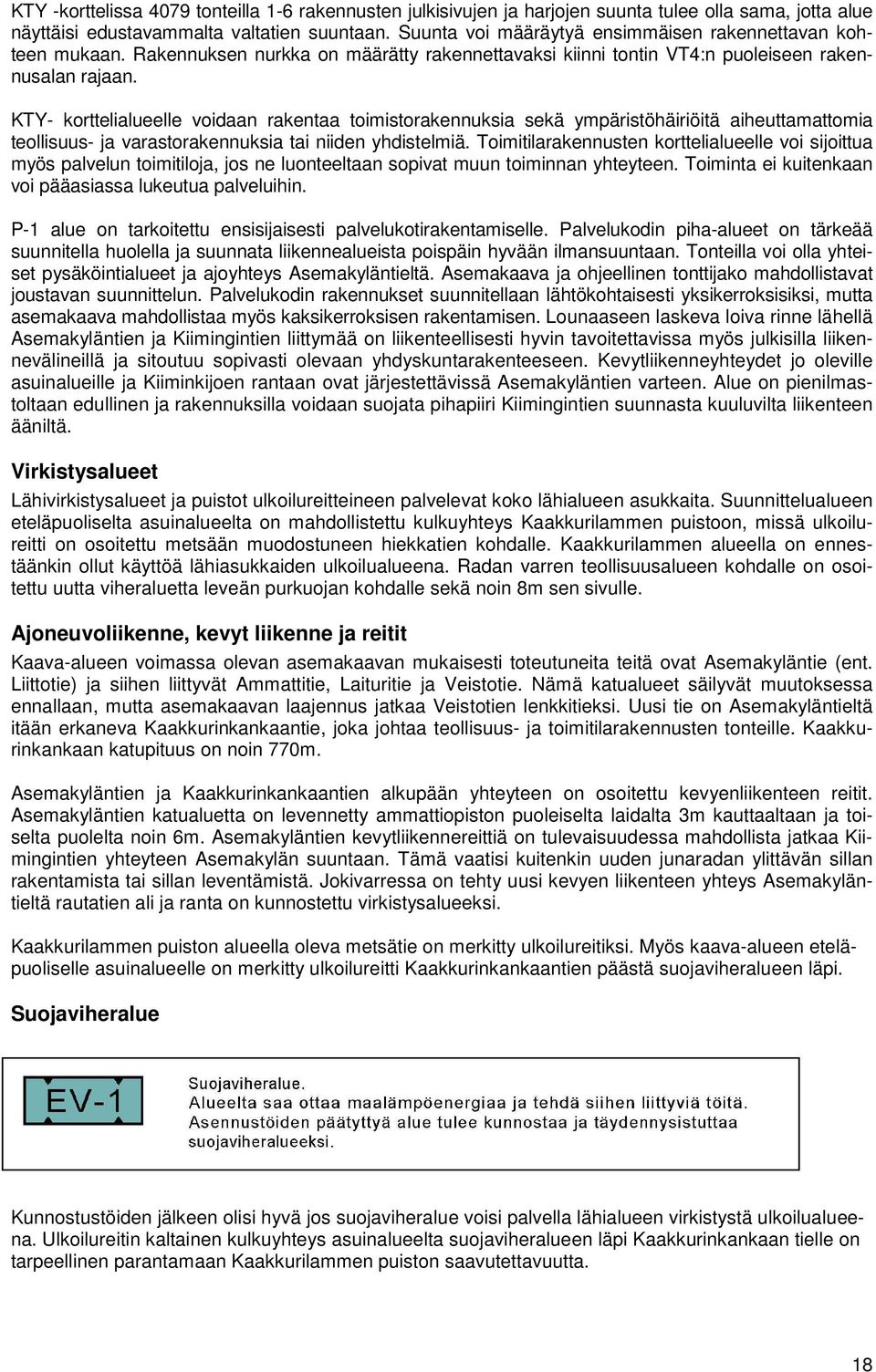 KTY- korttelialueelle voidaan rakentaa toimistorakennuksia sekä ympäristöhäiriöitä aiheuttamattomia teollisuus- ja varastorakennuksia tai niiden yhdistelmiä.