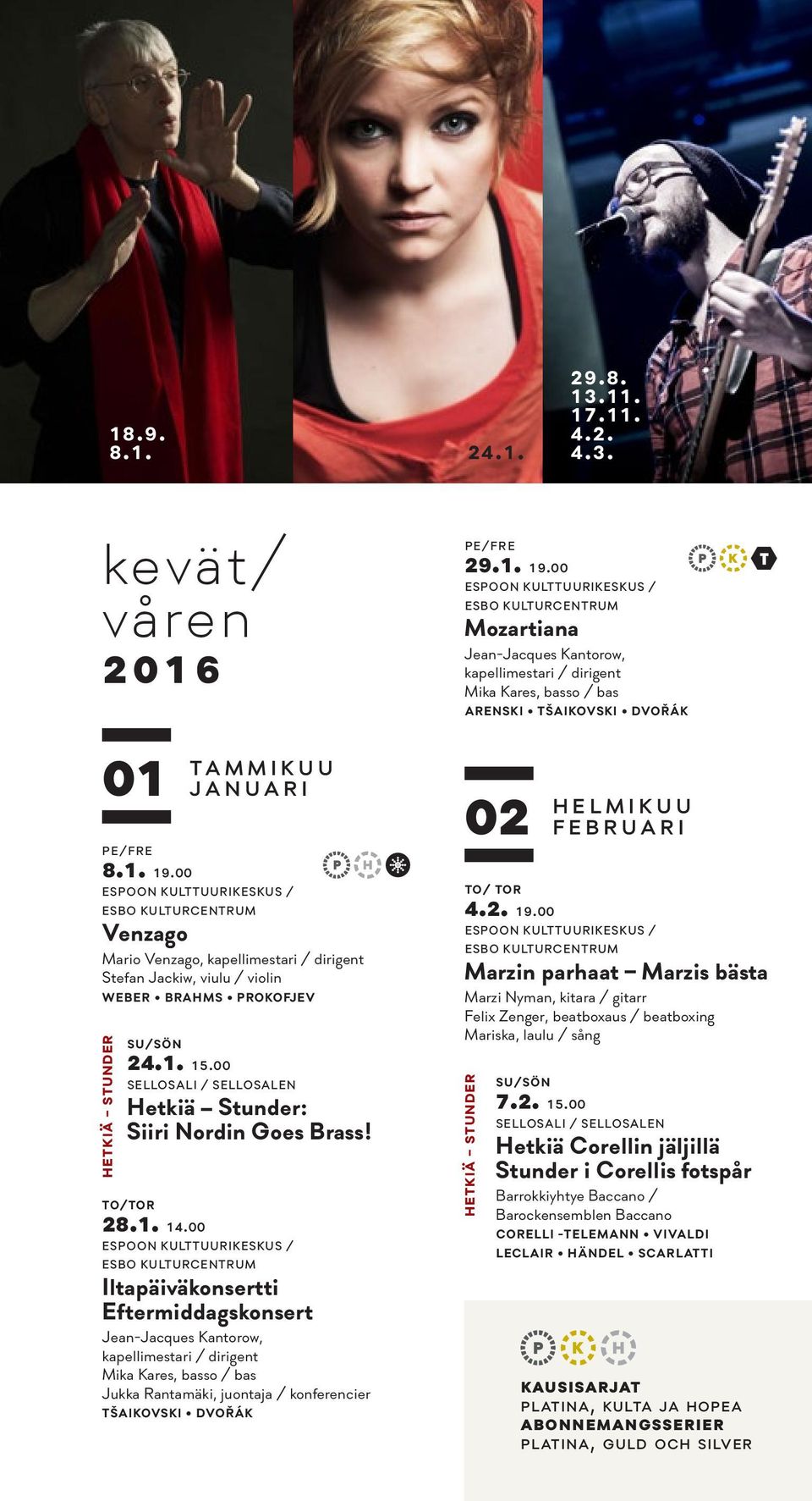 00 Iltapäiväkonsertti Eftermiddagskonsert Jean-Jacques Kantorow, kapellimestari / dirigent Mika Kares, basso / bas Jukka Rantamäki, juontaja / konferencier TŠAIKOVSKI DVOŘÁK 29.1. 19.