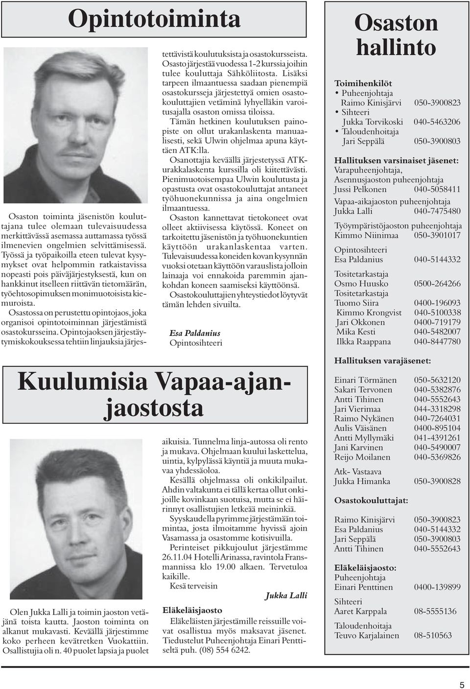 kiemuroista. Osastossa on perustettu opintojaos, joka organisoi opintotoiminnan järjestämistä osastokursseina.