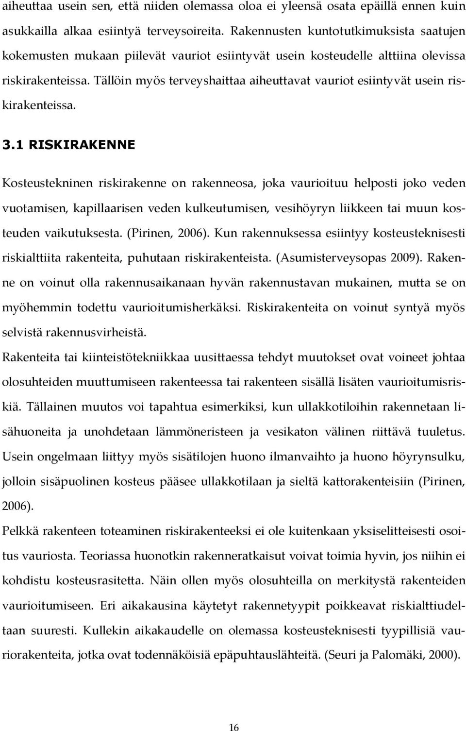 Tällöin myös terveyshaittaa aiheuttavat vauriot esiintyvät usein riskirakenteissa. 3.