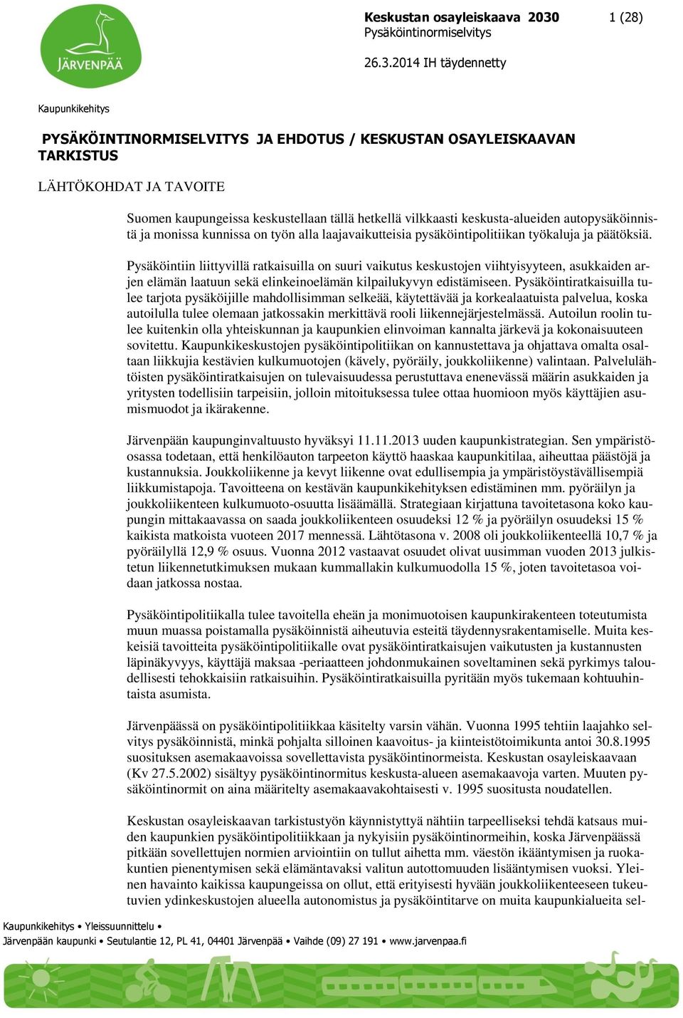 Pysäköintiin liittyvillä ratkaisuilla on suuri vaikutus keskustojen viihtyisyyteen, asukkaiden arjen elämän laatuun sekä elinkeinoelämän kilpailukyvyn edistämiseen.