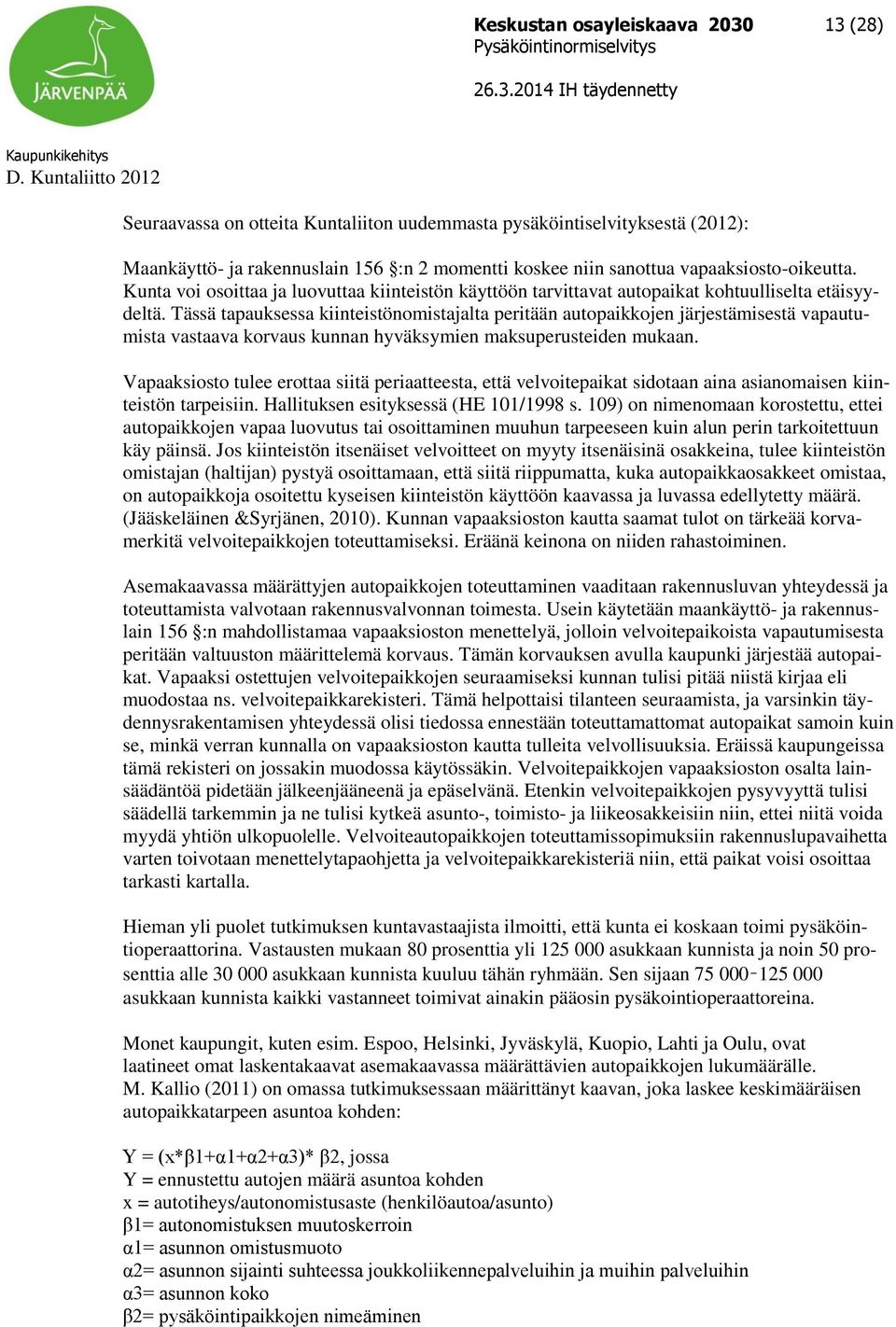 Kunta voi osoittaa ja luovuttaa kiinteistön käyttöön tarvittavat autopaikat kohtuulliselta etäisyydeltä.