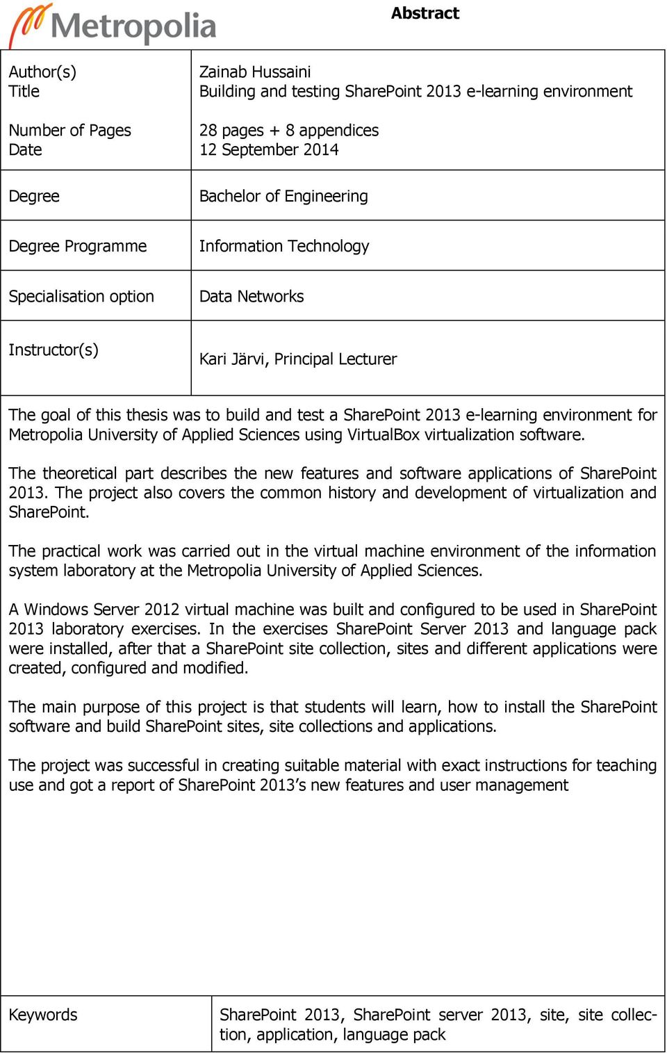 environment for Metropolia University of Applied Sciences using VirtualBox virtualization software. The theoretical part describes the new features and software applications of SharePoint 2013.