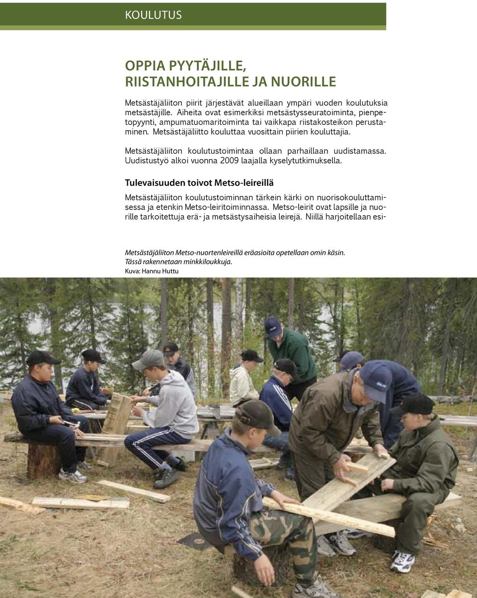 Metsästäjäliiton koulutustoimintaa ollaan parhaillaan uudistamassa. Uudistustyö alkoi vuonna 2009 laajalla kyselytutkimuksella.