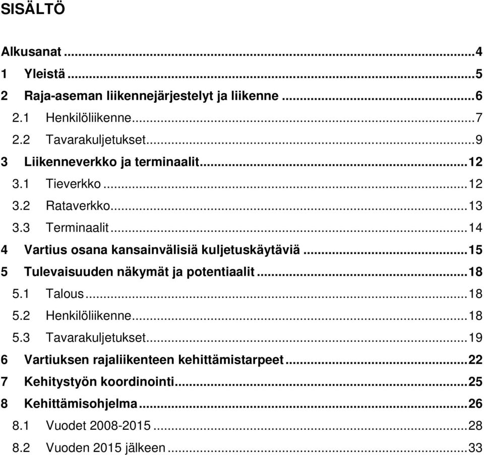 ..14 4 Vartius osana kansainvälisiä kuljetuskäytäviä...15 5 Tulevaisuuden näkymät ja potentiaalit...18 5.1 Talous...18 5.2 Henkilöliikenne.