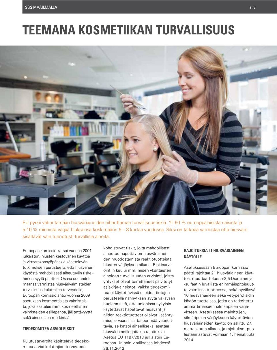 Euroopan komissio katsoi vuonna 2001 julkaistun, hiusten kestovärien käyttöä ja virtsarakonsyöpäriskiä käsittelevän tutkimuksen perusteella, että hiusvärien käytöstä mahdollisesti aiheutuviin