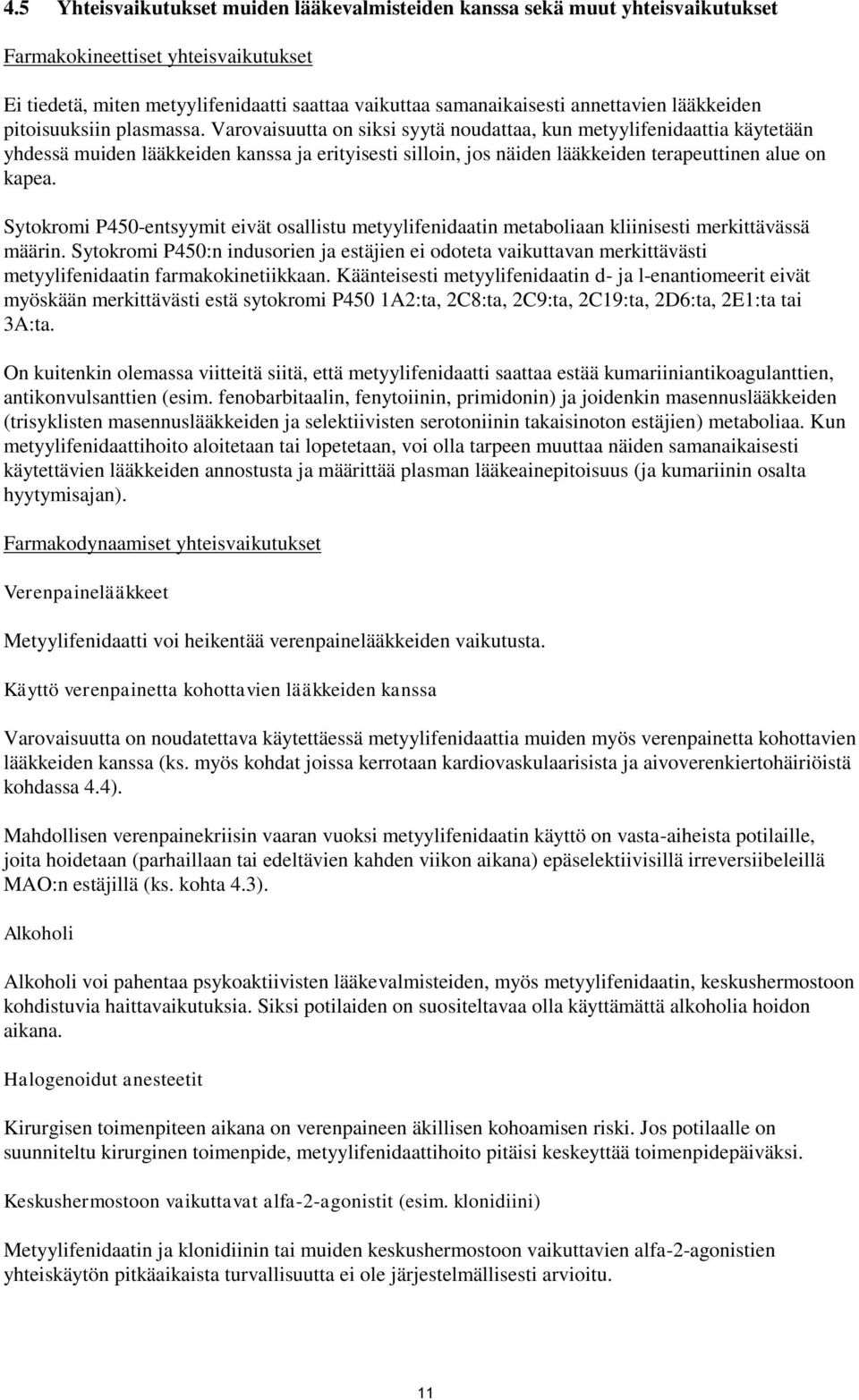 Varovaisuutta on siksi syytä noudattaa, kun metyylifenidaattia käytetään yhdessä muiden lääkkeiden kanssa ja erityisesti silloin, jos näiden lääkkeiden terapeuttinen alue on kapea.