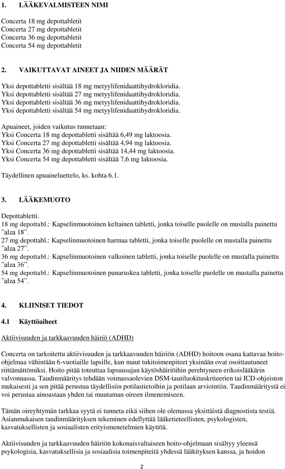 Yksi depottabletti sisältää 36 mg metyylifenidaattihydrokloridia. Yksi depottabletti sisältää 54 mg metyylifenidaattihydrokloridia.