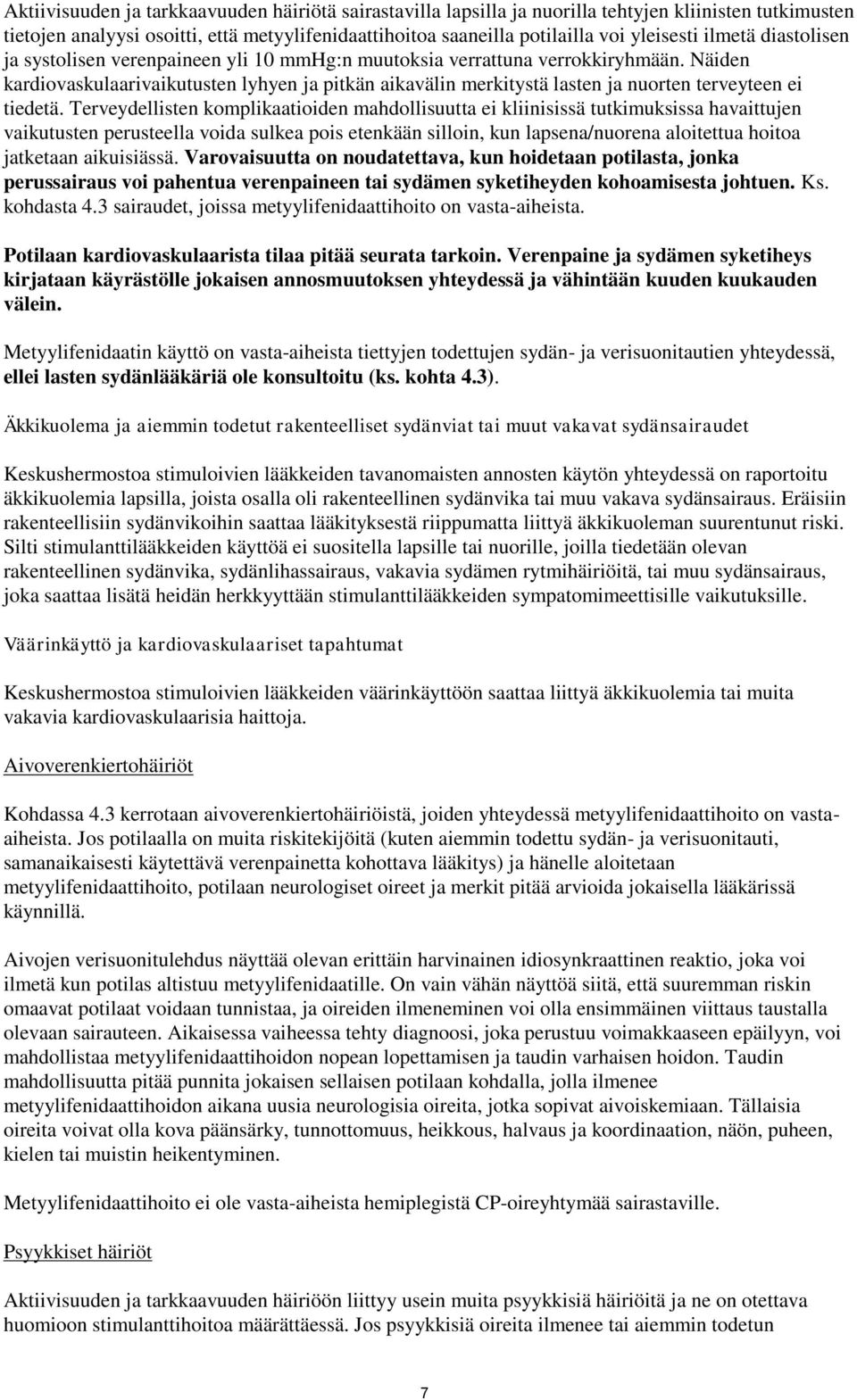 Näiden kardiovaskulaarivaikutusten lyhyen ja pitkän aikavälin merkitystä lasten ja nuorten terveyteen ei tiedetä.