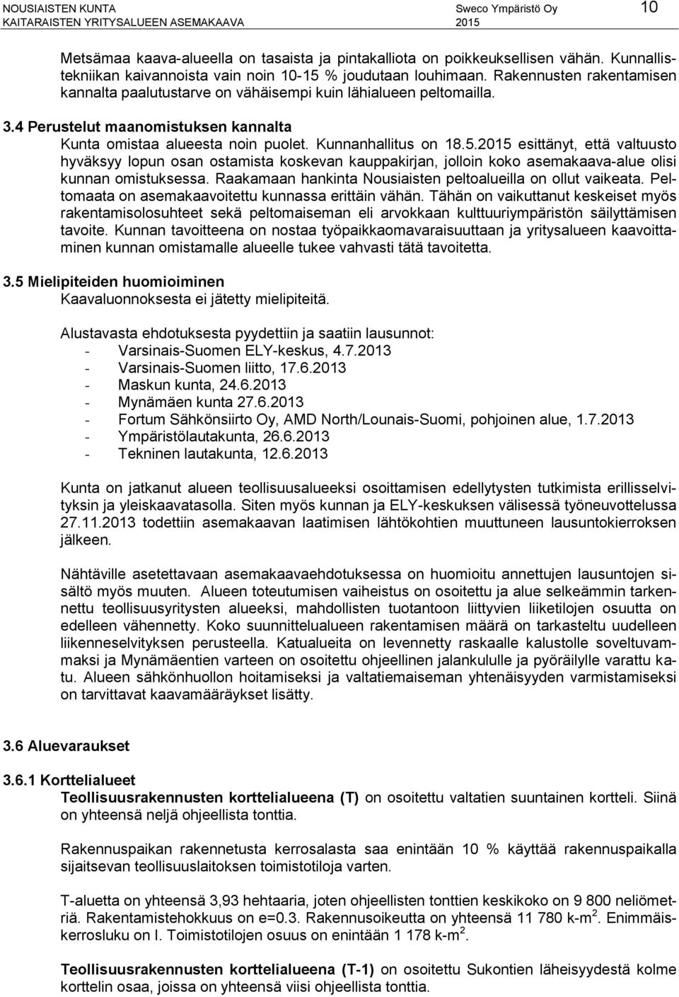 2015 esittänyt, että valtuusto hyväksyy lopun osan ostamista koskevan kauppakirjan, jolloin koko asemakaava-alue olisi kunnan omistuksessa.