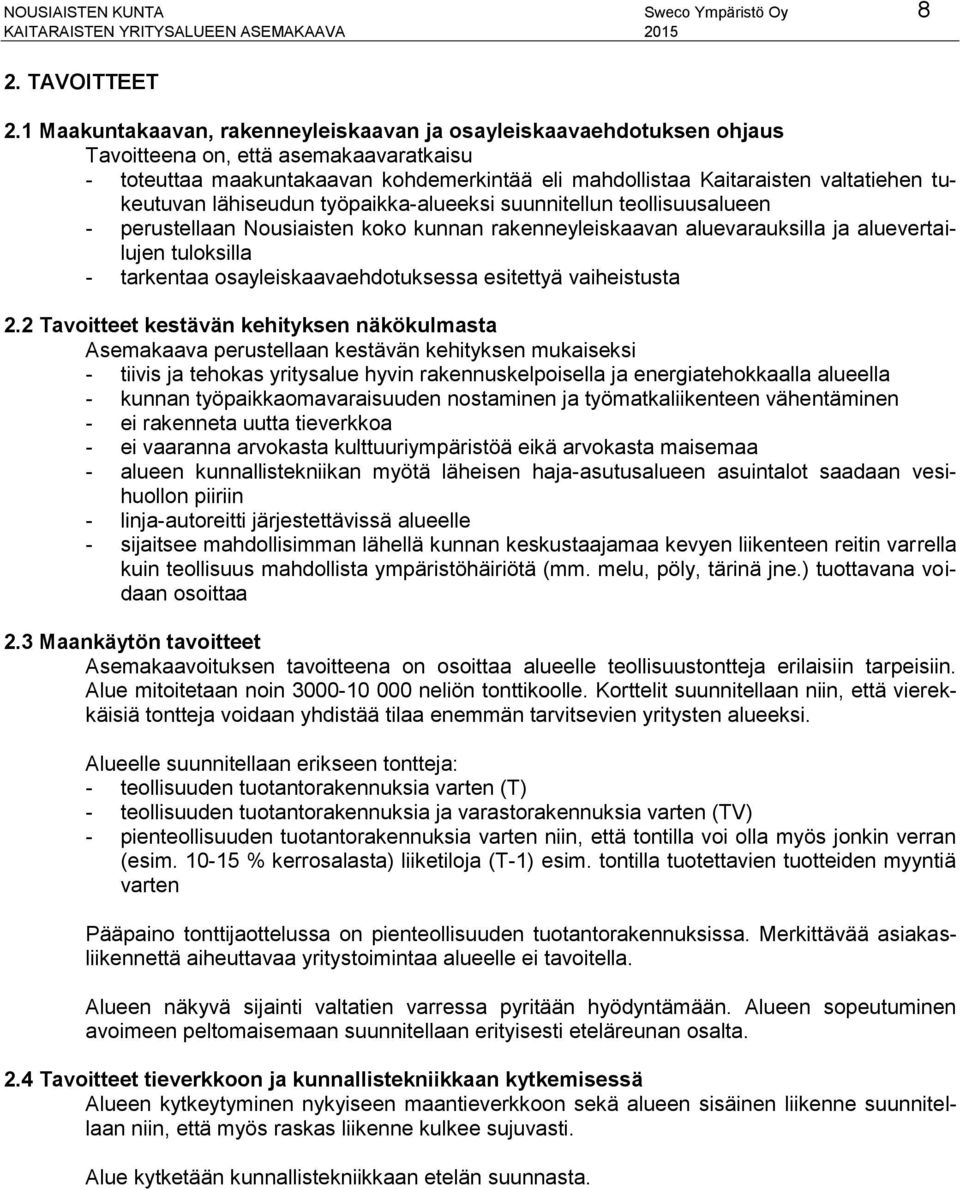 tukeutuvan lähiseudun työpaikka-alueeksi suunnitellun teollisuusalueen - perustellaan Nousiaisten koko kunnan rakenneyleiskaavan aluevarauksilla ja aluevertailujen tuloksilla - tarkentaa