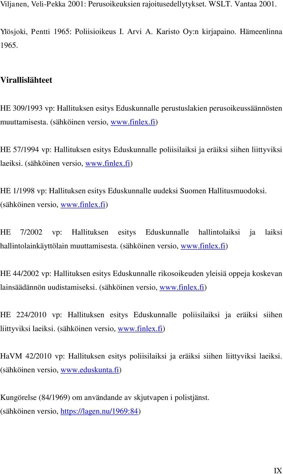 fi) HE 57/1994 vp: Hallituksen esitys Eduskunnalle poliisilaiksi ja eräiksi siihen liittyviksi laeiksi. (sähköinen versio, www.finlex.