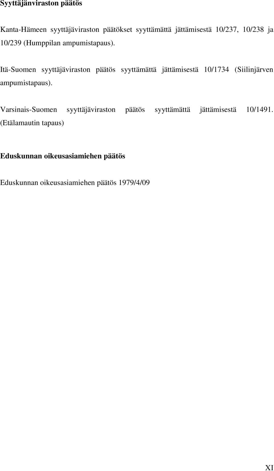 Itä-Suomen syyttäjäviraston päätös syyttämättä jättämisestä 10/1734 (Siilinjärven ampumistapaus).