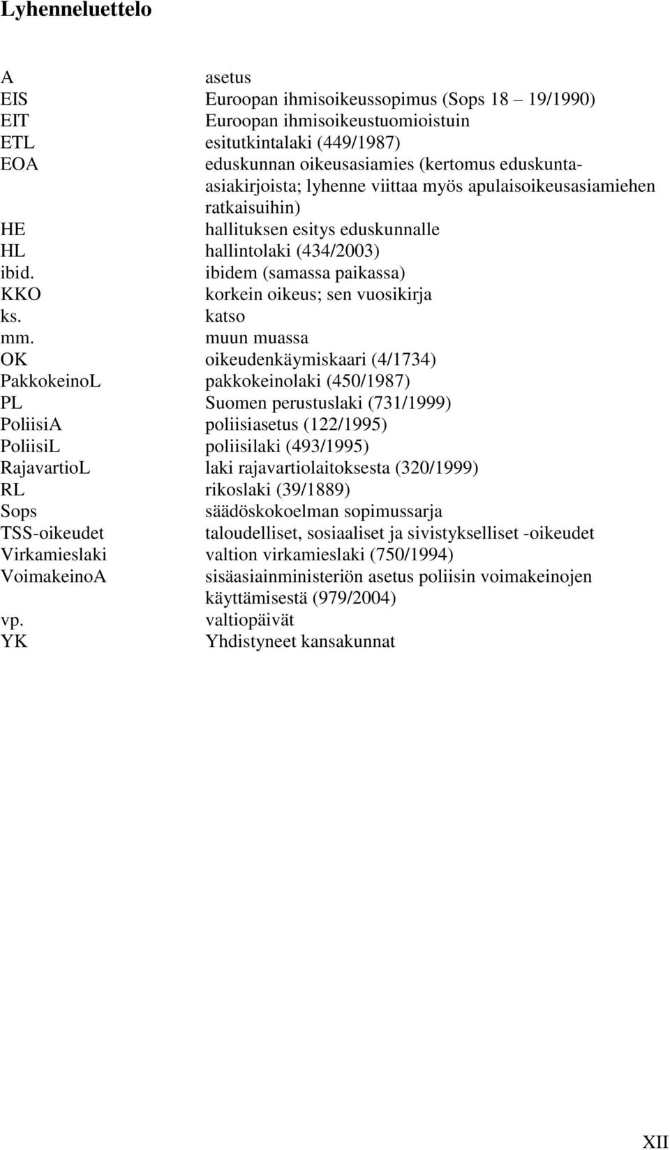 ibidem (samassa paikassa) KKO korkein oikeus; sen vuosikirja ks. katso mm.