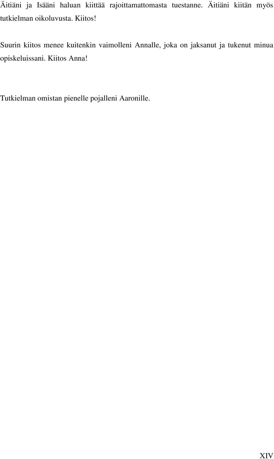 Suurin kiitos menee kuitenkin vaimolleni Annalle, joka on jaksanut ja