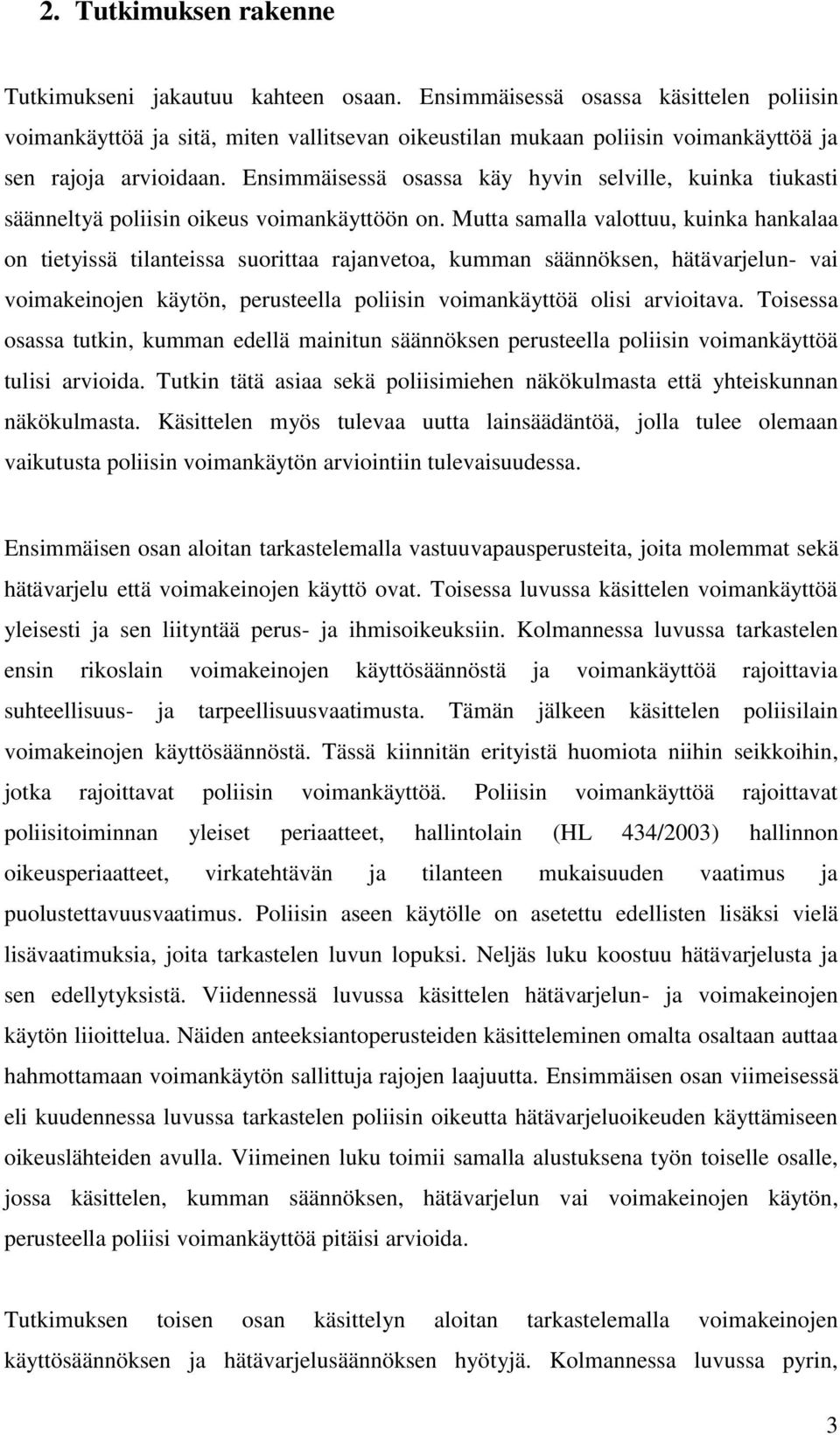 Ensimmäisessä osassa käy hyvin selville, kuinka tiukasti säänneltyä poliisin oikeus voimankäyttöön on.