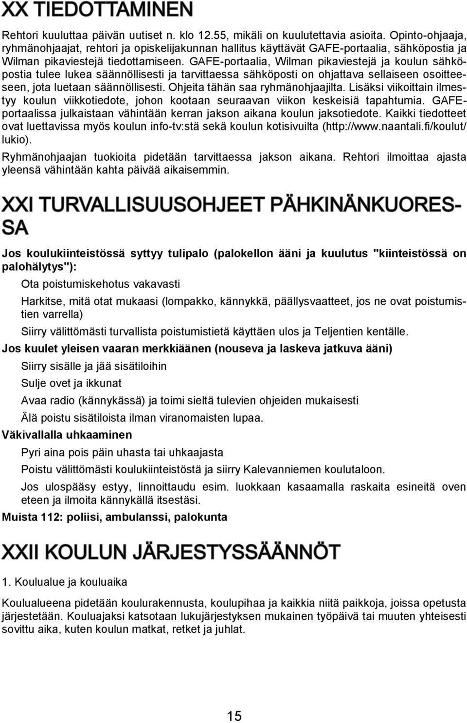 GAFE-portaalia, Wilman pikaviestejä ja koulun sähköpostia tulee lukea säännöllisesti ja tarvittaessa sähköposti on ohjattava sellaiseen osoitteeseen, jota luetaan säännöllisesti.