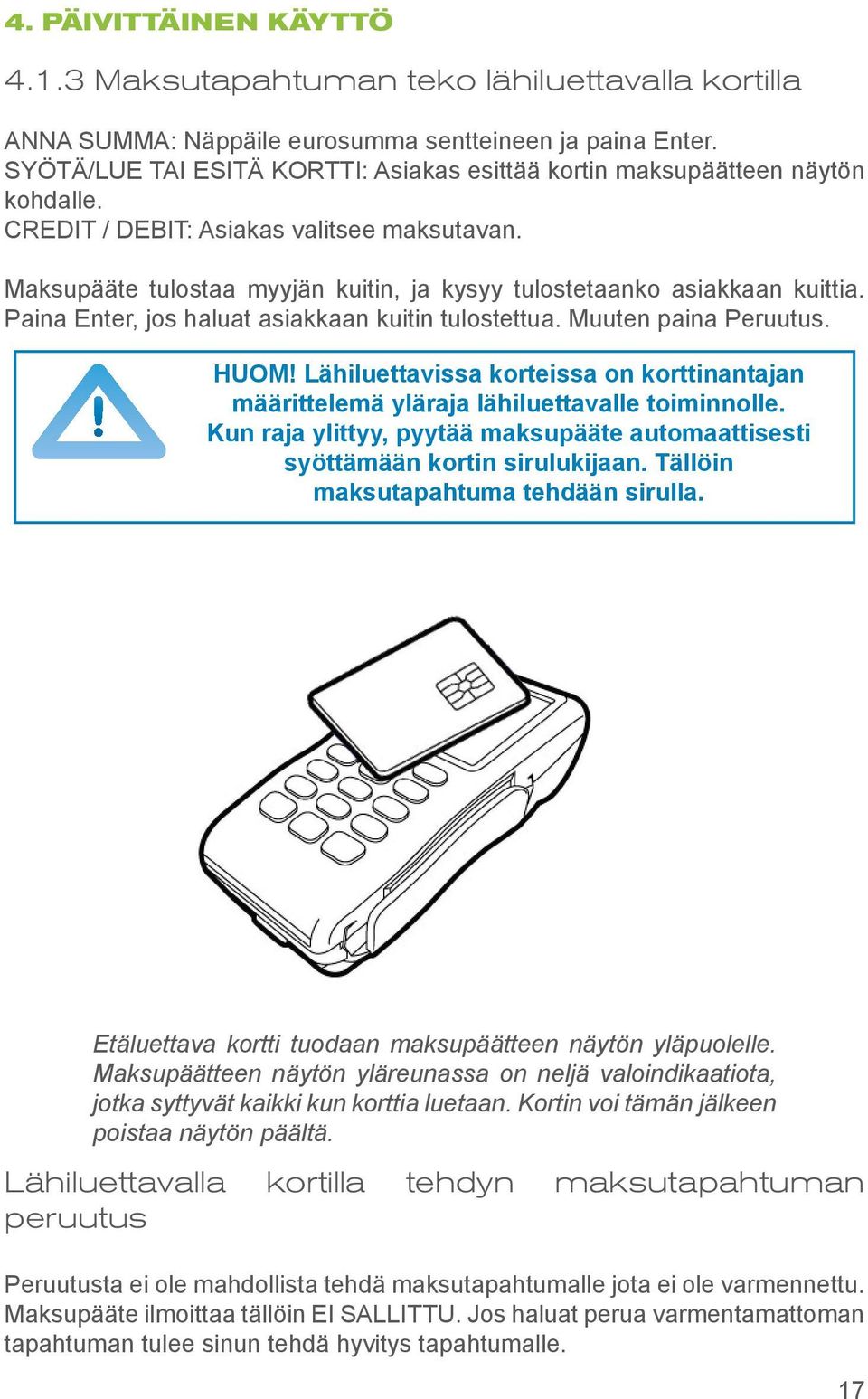 Maksupääte tulostaa myyjän kuitin, ja kysyy tulostetaanko asiakkaan kuittia. Paina Enter, jos haluat asiakkaan kuitin tulostettua. Muuten paina Peruutus. HUOM!