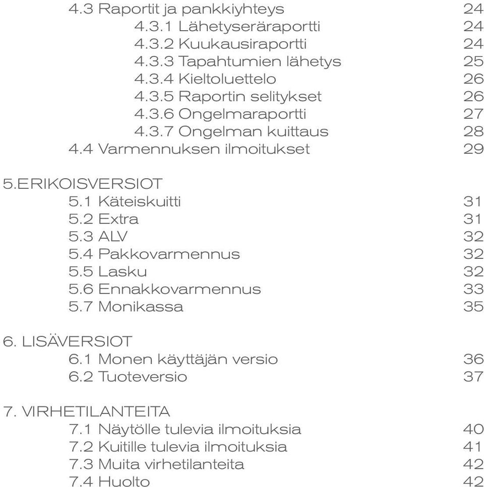 4 Pakkovarmennus 32 5.5 Lasku 32 5.6 Ennakkovarmennus 33 5.7 Monikassa 35 6. LISÄVERSIOT 6.1 Monen käyttäjän versio 36 6.2 Tuoteversio 37 7.