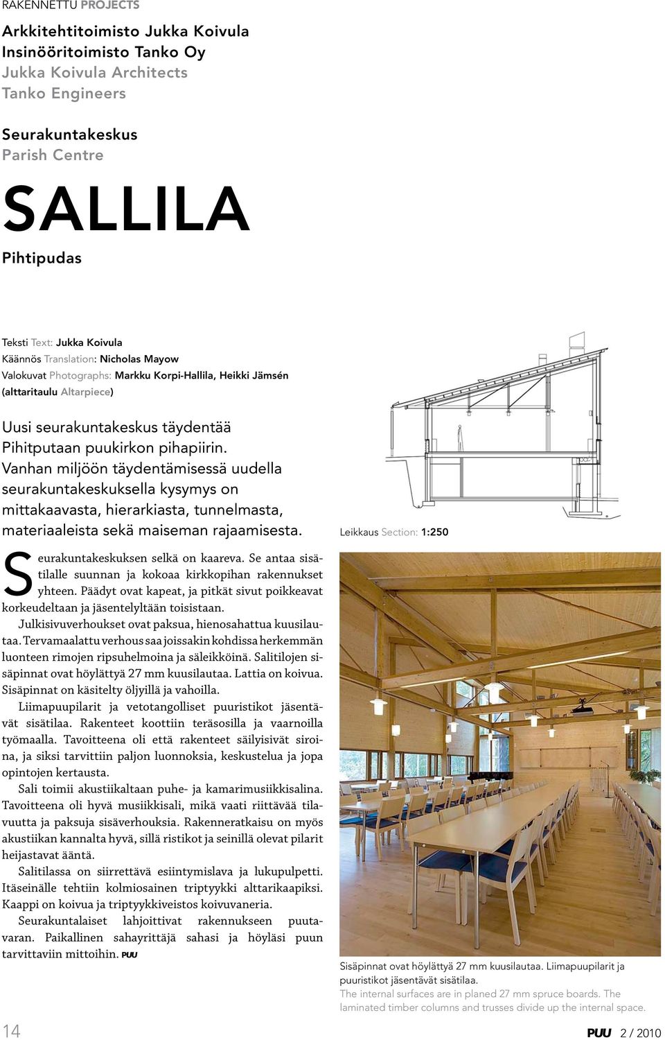 Vanhan miljöön täydentämisessä uudella seurakuntakeskuksella kysymys on mittakaavasta, hierarkiasta, tunnelmasta, materiaaleista sekä maiseman rajaamisesta. Seurakuntakeskuksen selkä on kaareva.