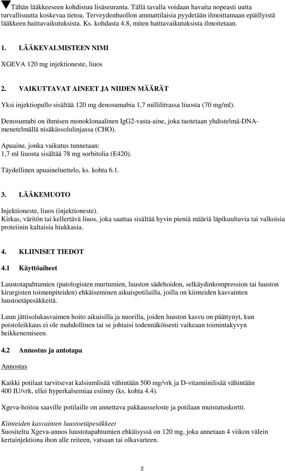 LÄÄKEVALMISTEEN NIMI XGEVA 120 mg injektioneste, liuos 2. VAIKUTTAVAT AINEET JA NIIDEN MÄÄRÄT Yksi injektiopullo sisältää 120 mg denosumabia 1,7 millilitrassa liuosta (70 mg/ml).