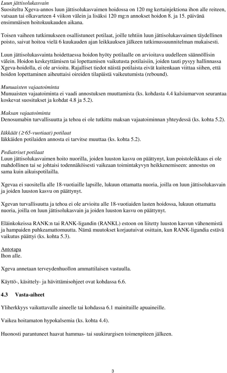 Toisen vaiheen tutkimukseen osallistuneet potilaat, joille tehtiin luun jättisolukasvaimen täydellinen poisto, saivat hoitoa vielä 6 kuukauden ajan leikkauksen jälkeen tutkimussuunnitelman mukaisesti.