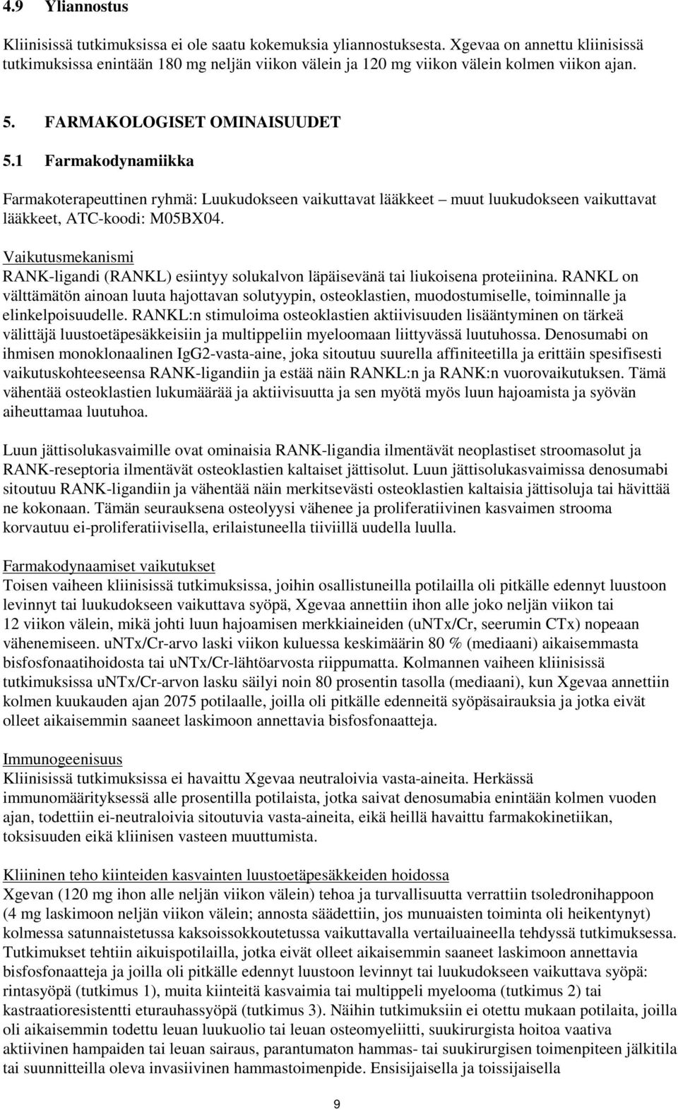 1 Farmakodynamiikka Farmakoterapeuttinen ryhmä: Luukudokseen vaikuttavat lääkkeet muut luukudokseen vaikuttavat lääkkeet, ATC-koodi: M05BX04.