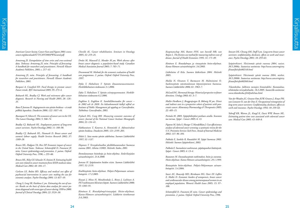 Suolistosyövän väestöseulonnan käynnistyminen Suomessa. Suomen Lääkärilehti 2006; 6: 963 7. McLeod DG. Hormonal therapy: Historical perspective to future directions. Urology 2003; 6: 3 7.