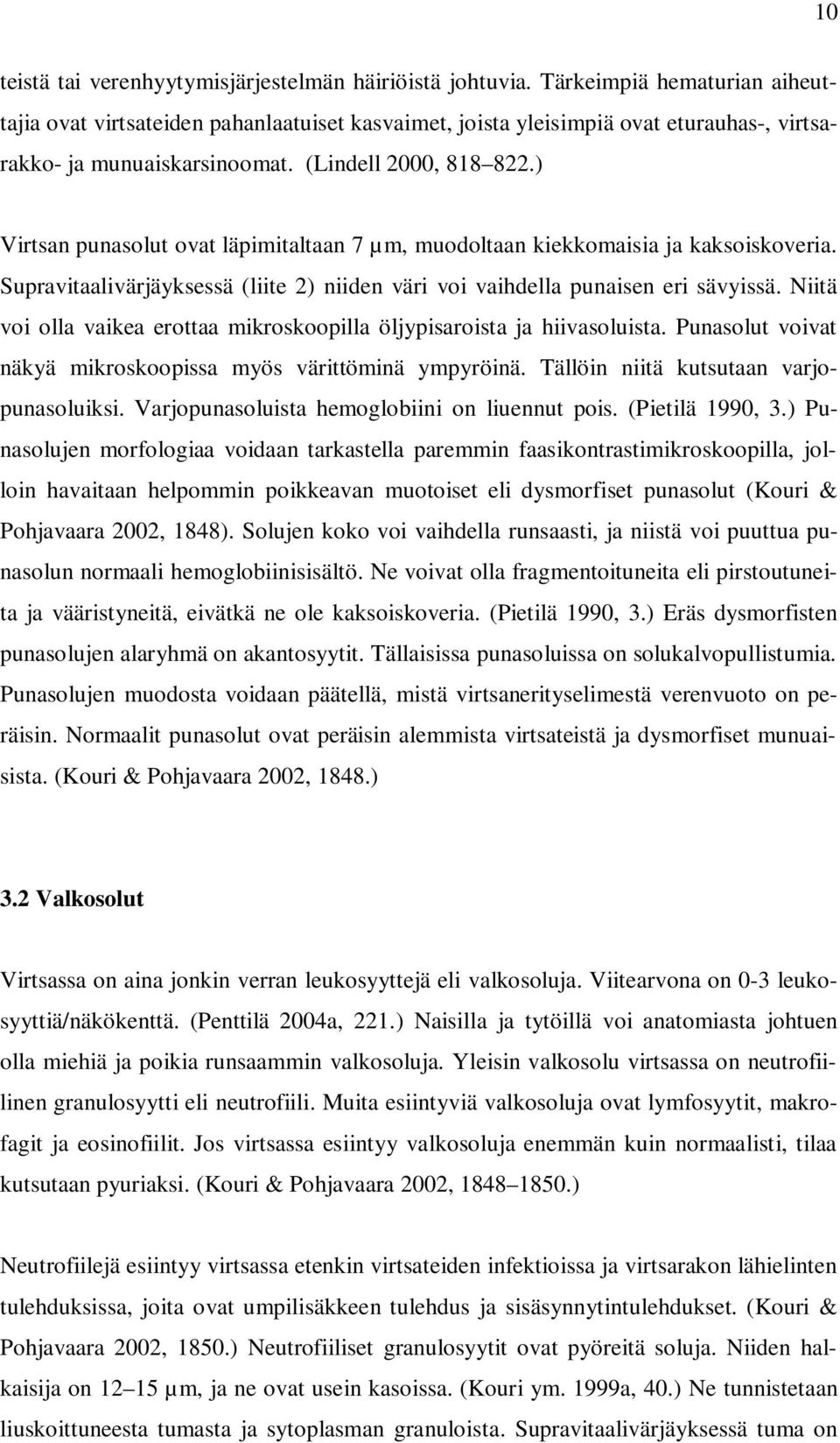 ) Virtsan punasolut ovat läpimitaltaan 7 µm, muodoltaan kiekkomaisia ja kaksoiskoveria. Supravitaalivärjäyksessä (liite 2) niiden väri voi vaihdella punaisen eri sävyissä.