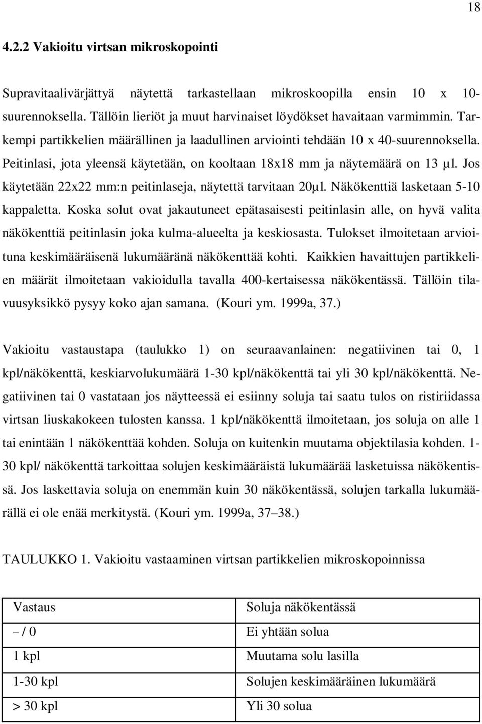 Jos käytetään 22x22 mm:n peitinlaseja, näytettä tarvitaan 20µl. Näkökenttiä lasketaan 5-10 kappaletta.