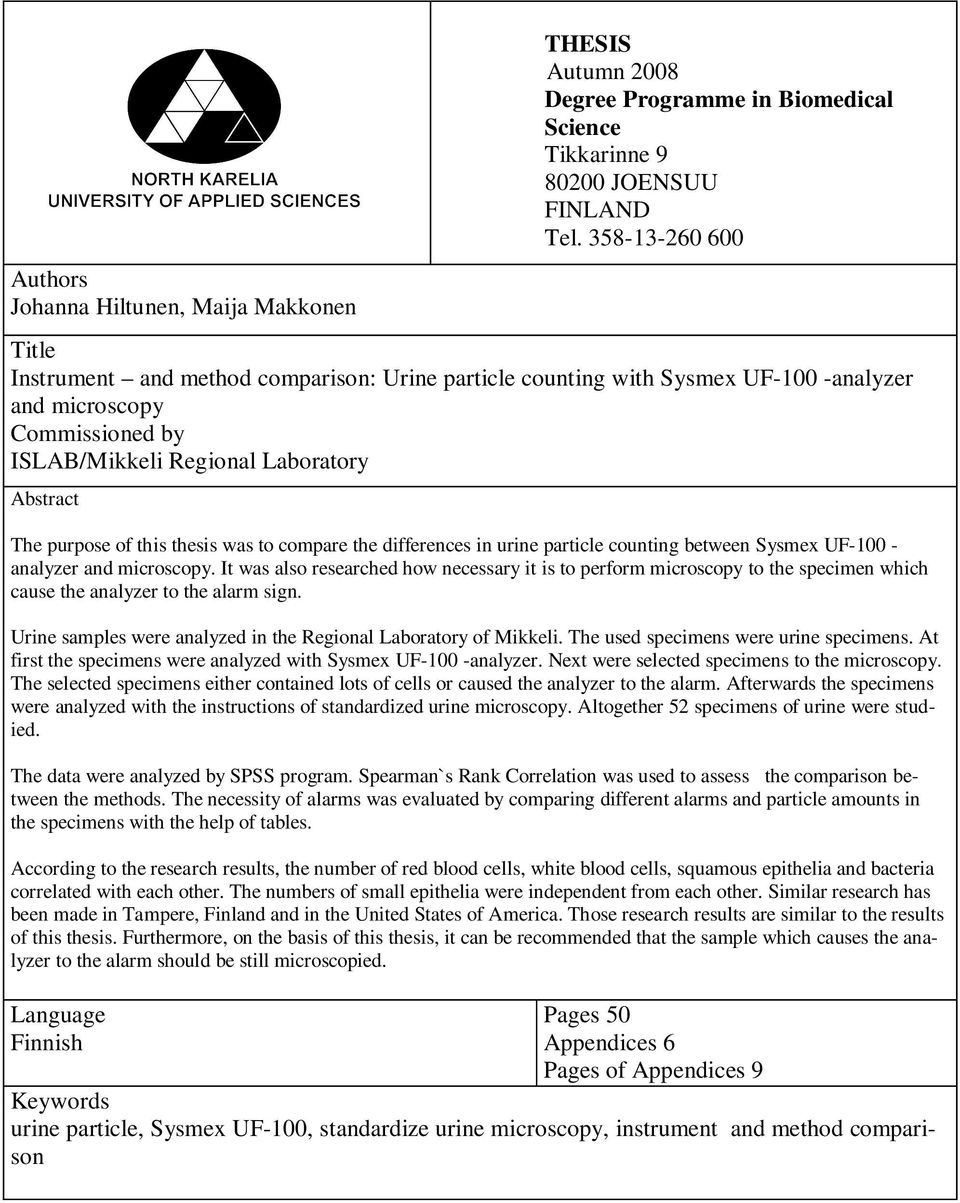 this thesis was to compare the differences in urine particle counting between Sysmex UF-100 - analyzer and microscopy.