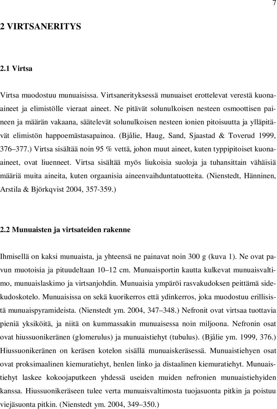 (Bjålie, Haug, Sand, Sjaastad & Toverud 1999, 376 377.) Virtsa sisältää noin 95 % vettä, johon muut aineet, kuten typpipitoiset kuonaaineet, ovat liuenneet.