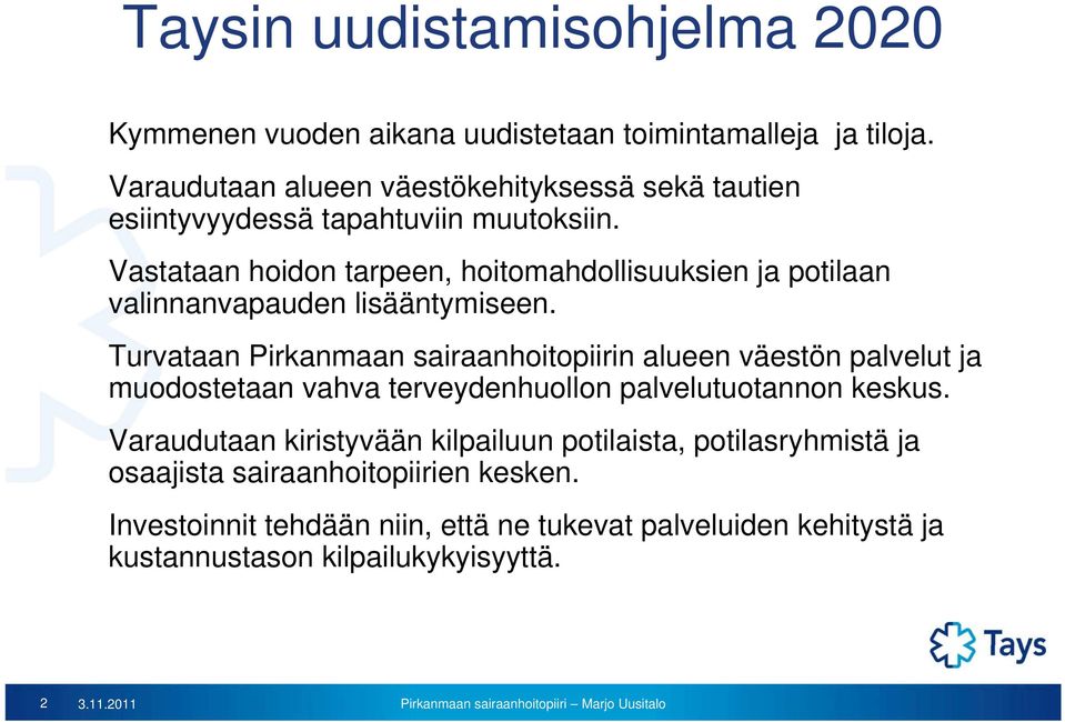 Vastataan hoidon tarpeen, hoitomahdollisuuksien ja potilaan valinnanvapauden lisääntymiseen.