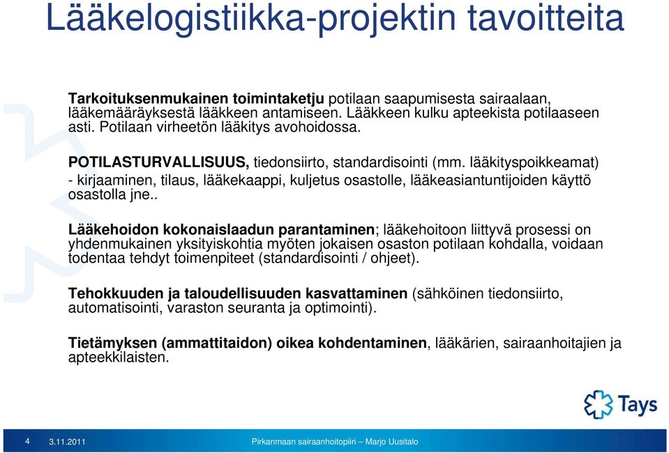 lääkityspoikkeamat) - kirjaaminen, tilaus, lääkekaappi, kuljetus osastolle, lääkeasiantuntijoiden käyttö osastolla jne.