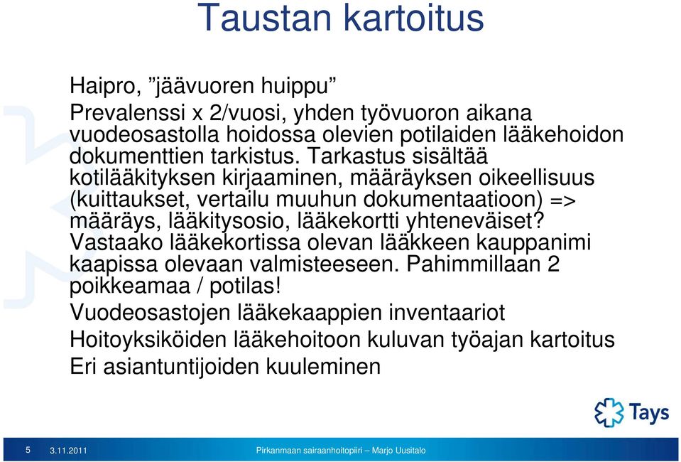 Tarkastus sisältää kotilääkityksen kirjaaminen, määräyksen oikeellisuus (kuittaukset, vertailu muuhun dokumentaatioon) => määräys, lääkitysosio,