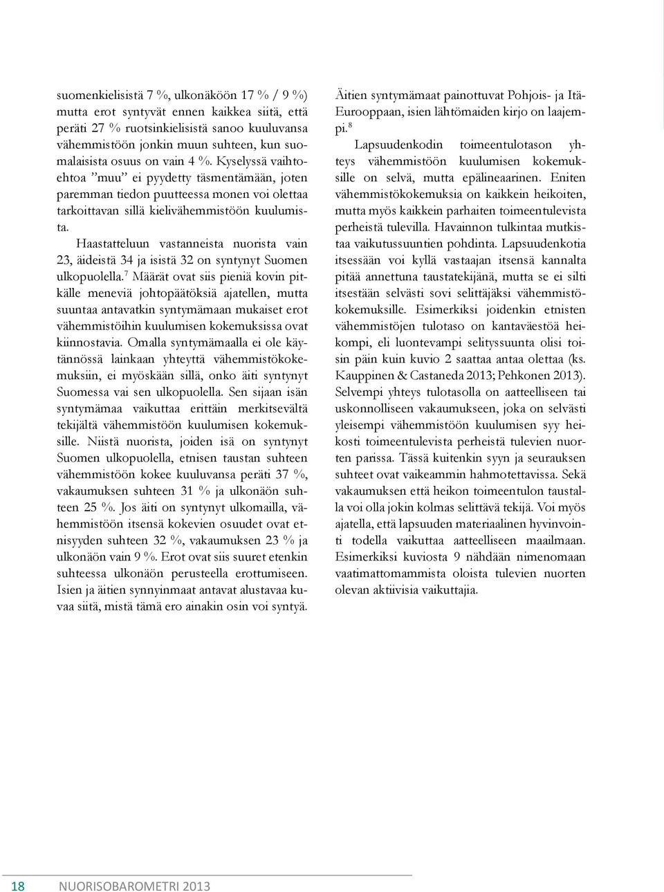 Haastatteluun vastanneista nuorista vain 23, äideistä 34 ja isistä 32 on syntynyt Suomen ulkopuolella.