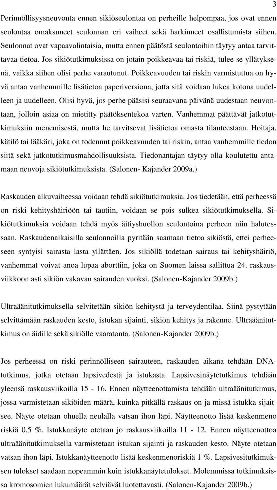 Jos sikiötutkimuksissa on jotain poikkeavaa tai riskiä, tulee se yllätyksenä, vaikka siihen olisi perhe varautunut.