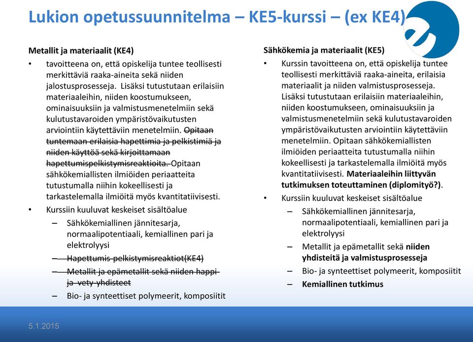 Opitaan tuntemaan erilaisia hapettimia ja pelkistimiä ja niiden käyttöä sekä kirjoittamaan hapettumispelkistymisreaktioita.