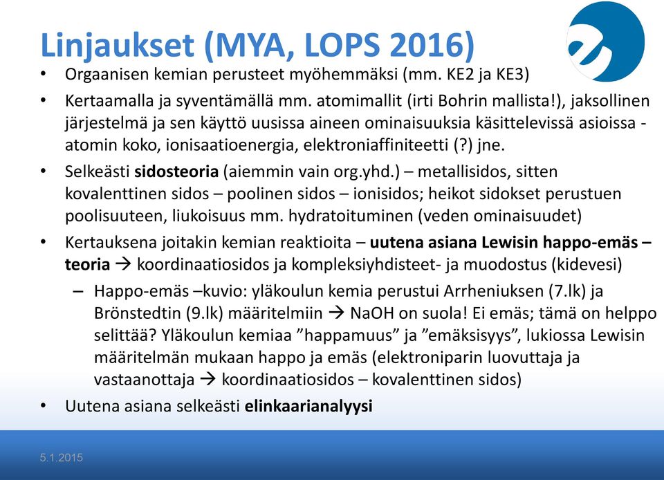 yhd.) metallisidos, sitten kovalenttinen sidos poolinen sidos ionisidos; heikot sidokset perustuen poolisuuteen, liukoisuus mm.