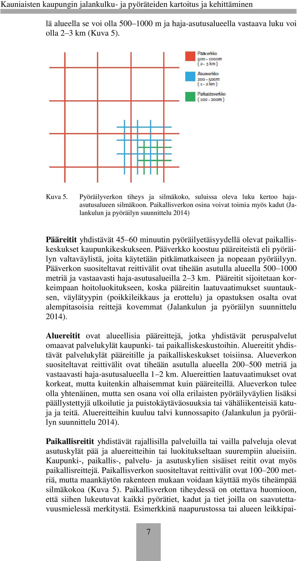 Pääverkko koostuu pääreiteistä eli pyöräilyn valtaväylistä, joita käytetään pitkämatkaiseen ja nopeaan pyöräilyyn.