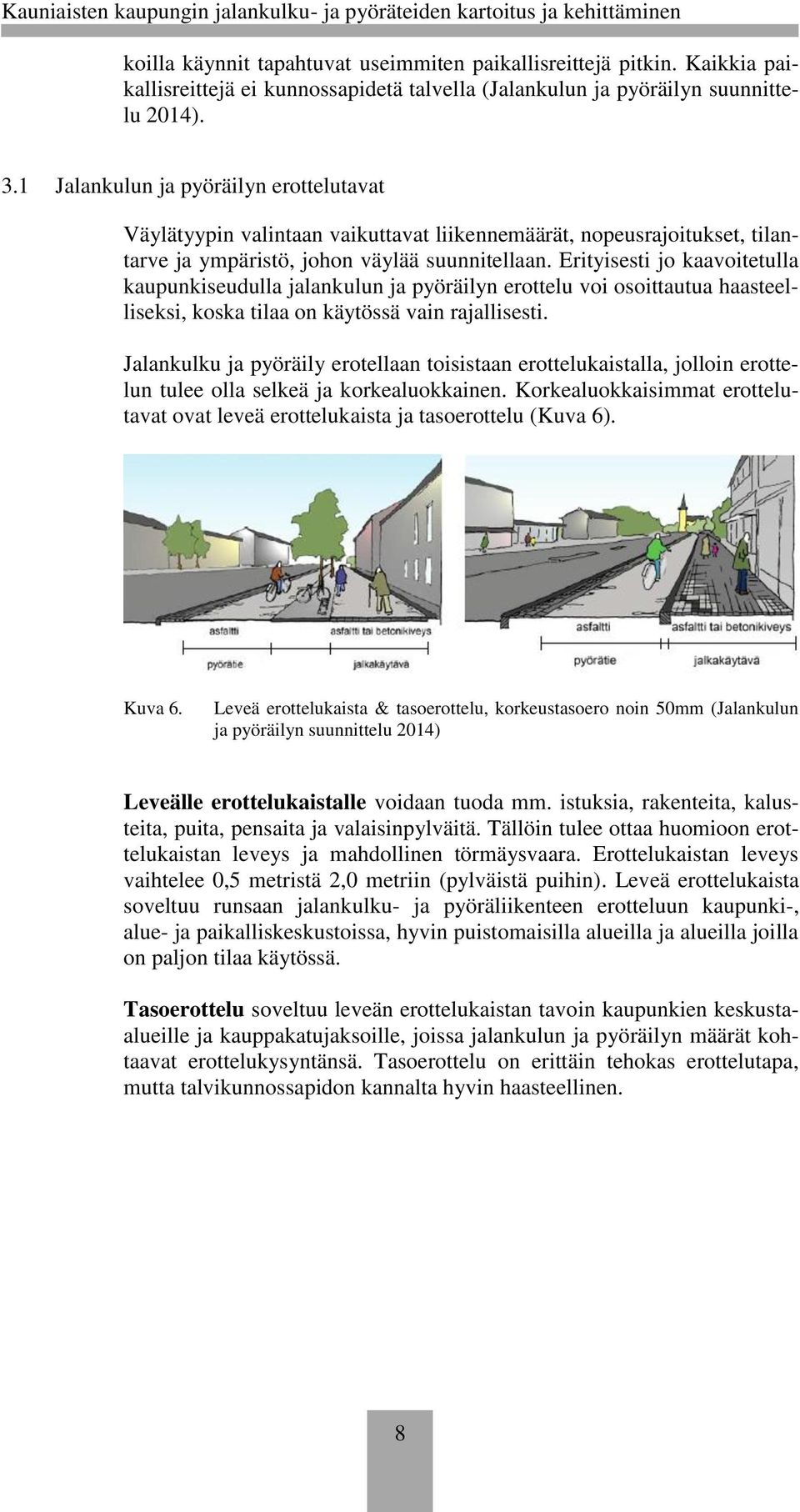 Erityisesti jo kaavoitetulla kaupunkiseudulla jalankulun ja pyöräilyn erottelu voi osoittautua haasteelliseksi, koska tilaa on käytössä vain rajallisesti.