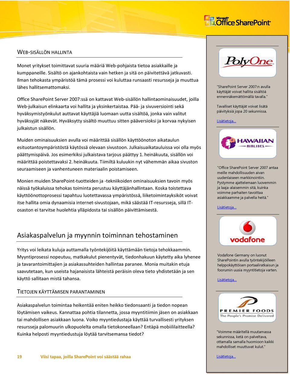 Office SharePoint Server 2007:ssä on kattavat Web sisällön hallintaominaisuudet, joilla Web julkaisun elinkaarta voi hallita ja yksinkertaistaa.