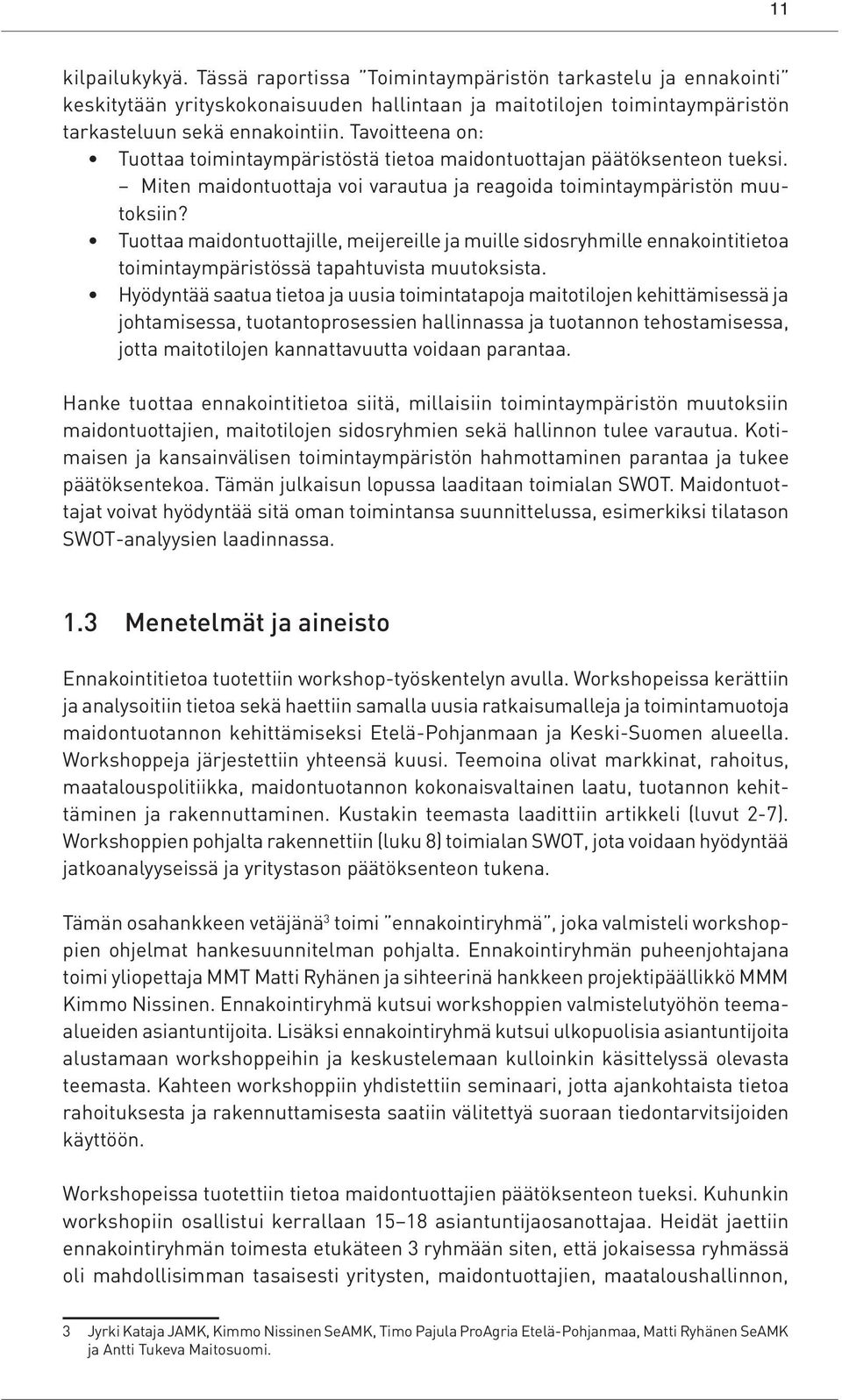 Tuottaa maidontuottajille, meijereille ja muille sidosryhmille ennakointitietoa toimintaympäristössä tapahtuvista muutoksista.
