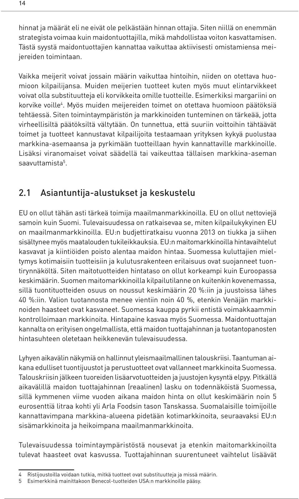 Vaikka meijerit voivat jossain määrin vaikuttaa hintoihin, niiden on otettava huomioon kilpailijansa.