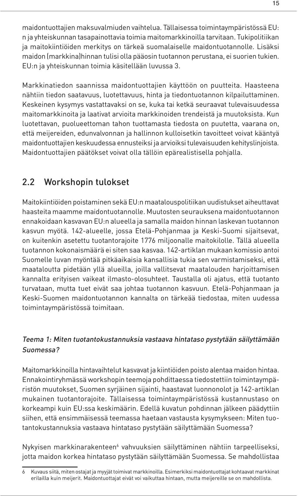 EU:n ja yhteiskunnan toimia käsitellään luvussa 3. Markkinatiedon saannissa maidontuottajien käyttöön on puutteita.