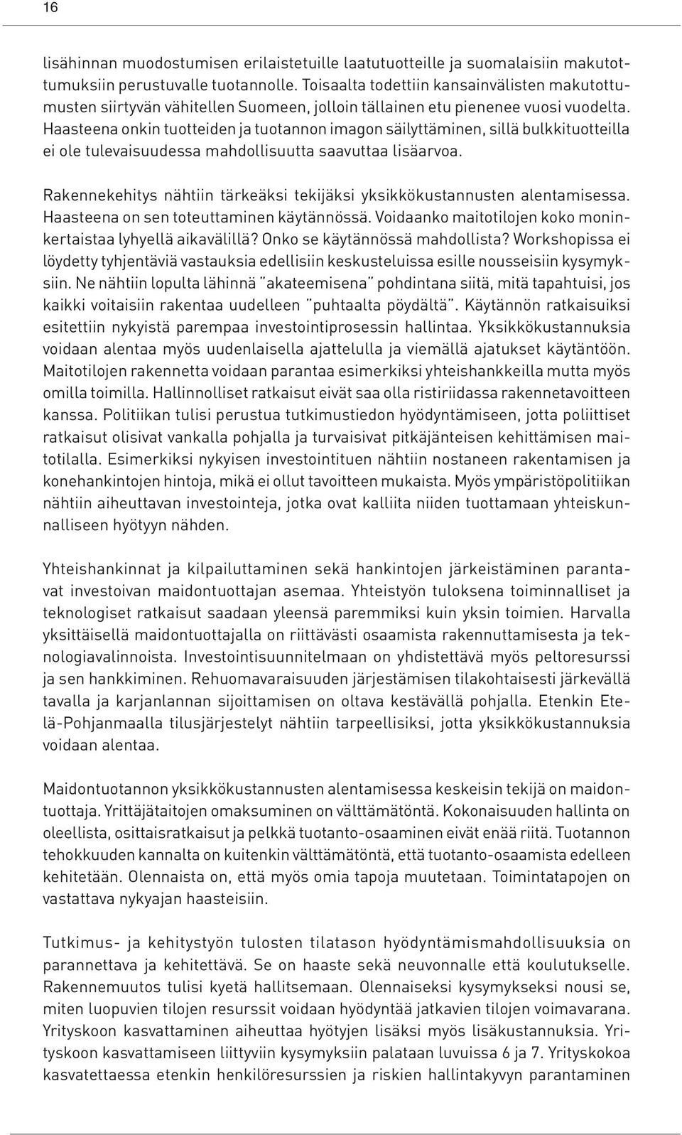 Haasteena onkin tuotteiden ja tuotannon imagon säilyttäminen, sillä bulkkituotteilla ei ole tulevaisuudessa mahdollisuutta saavuttaa lisäarvoa.