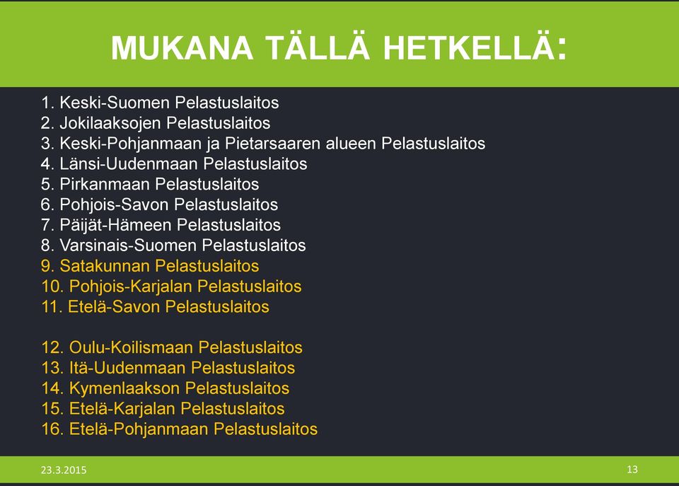 Varsinais-Suomen Pelastuslaitos 9. Satakunnan Pelastuslaitos 10. Pohjois-Karjalan Pelastuslaitos 11. Etelä-Savon Pelastuslaitos 12.